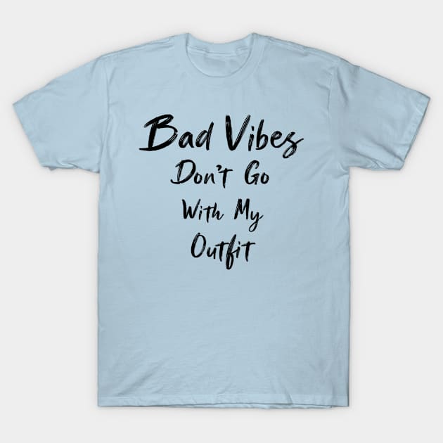 Bad Vibes Don't Go With My Outfit T-Shirt by Raiko  Art